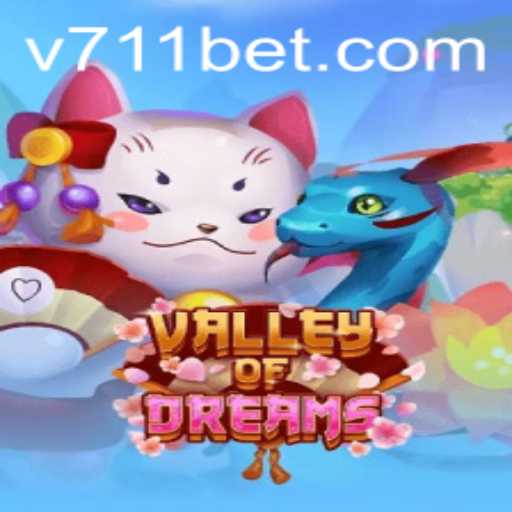 Valley of Dreams: An Immersive Adventure with 711bet